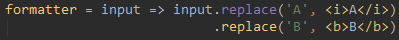 formatter = input => input.replace('A', <i>A</i>).replace('B', <b>B</b>)